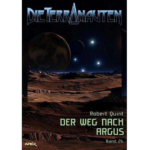 DIE TERRANAUTEN, Band 26: DER WEG NACH ARGUS / DIE TERRANAUTEN Bd.26, Robert Quint