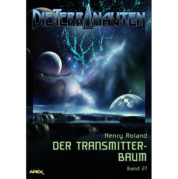 DIE TERRANAUTEN, Band 27: DER TRANSMITTER-BAUM / DIE TERRANAUTEN Bd.27, Henry Roland
