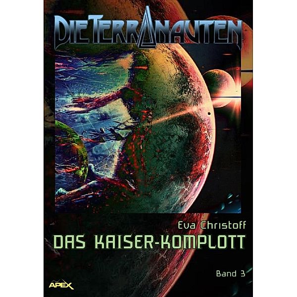 DIE TERRANAUTEN, Band 3: DAS KAISER-KOMPLOTT / DIE TERRANAUTEN Bd.3, Eva Christoff