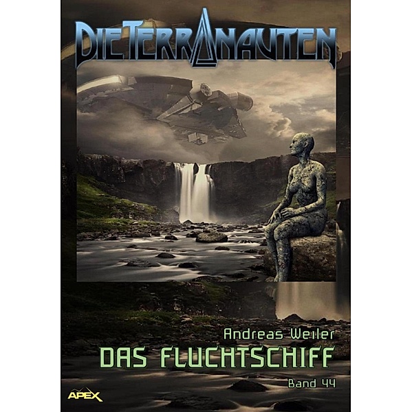 DIE TERRANAUTEN, Band 44: DAS FLUCHTSCHIFF / DIE TERRANAUTEN Bd.44, Andreas Weiler