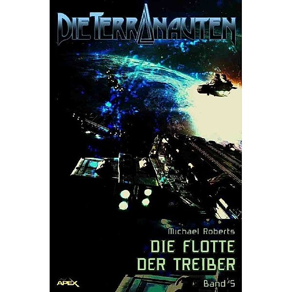 DIE TERRANAUTEN, Band 5: DIE FLOTTE DER TREIBER, Michael Roberts