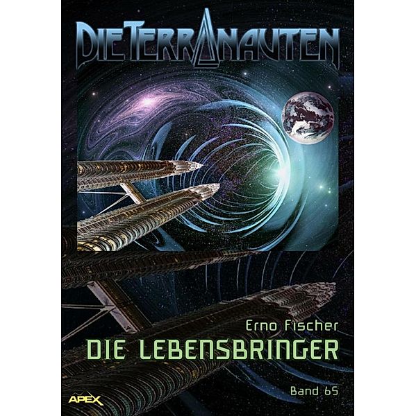 DIE TERRANAUTEN, Band 65: DIE LEBENSBRINGER, Erno Fischer