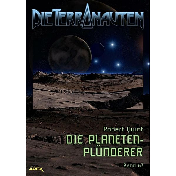 DIE TERRANAUTEN, Band 67: DIE PLANETEN-PLÜNDERER, Robert Quint