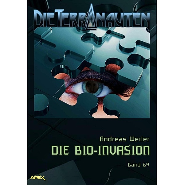 DIE TERRANAUTEN, Band 69: DIE BIO-INVASION, Andreas Weiler