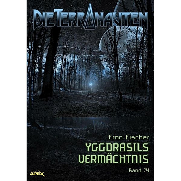 DIE TERRANAUTEN, Band 74: YGGDRASILS VERMÄCHTNIS, Erno Fischer