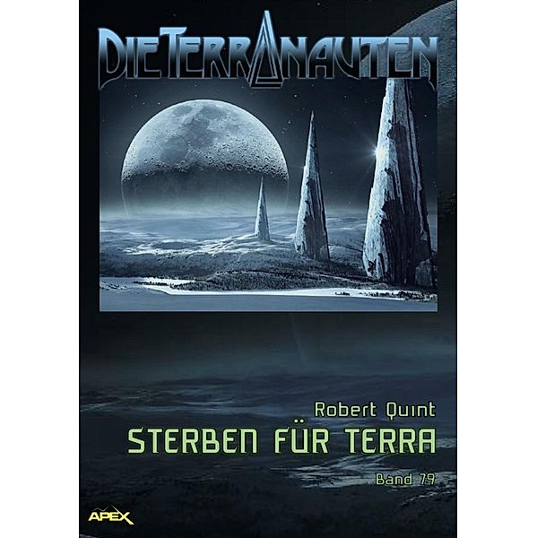 DIE TERRANAUTEN, Band 79: STERBEN FÜR TERRA, Robert Quint