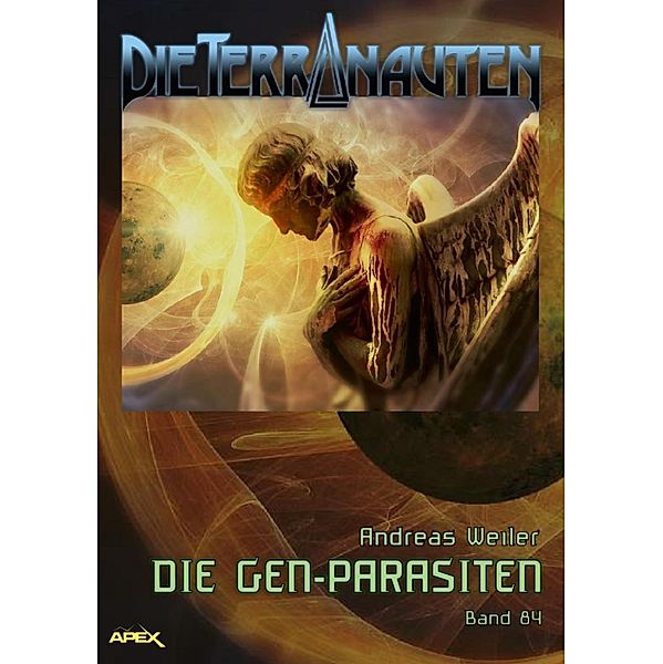DIE TERRANAUTEN, Band 84: DIE GEN-PARASITEN, Andreas Weiler