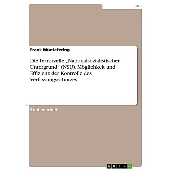 Die Terrorzelle Nationalsozialistischer Untergrund (NSU). Möglichkeit und Effizienz der Kontrolle des Verfassungsschutzes, Frank Müntefering