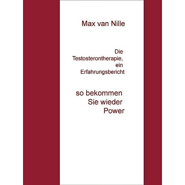 Die Testosterontherapie, ein Erfahrungsbericht, Max van Nille