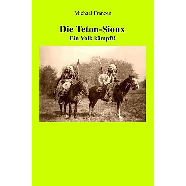 Die Teton-Sioux - Ein Volk kämpft!, Michael Franzen