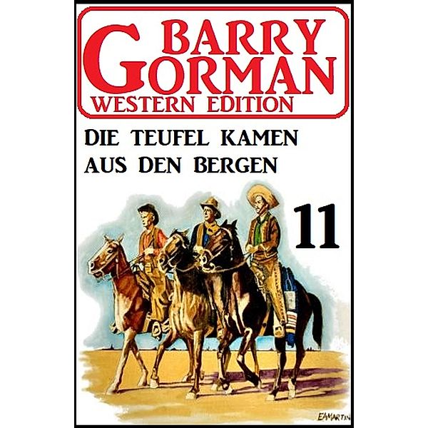 Die Teufel kamen aus den Bergen: Barry Gorman Western Edition 11, Barry Gorman