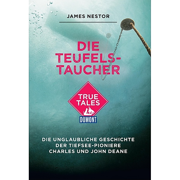 Die Teufels-Taucher (DuMont True Tales) / DuMont True Tales, James Nestor