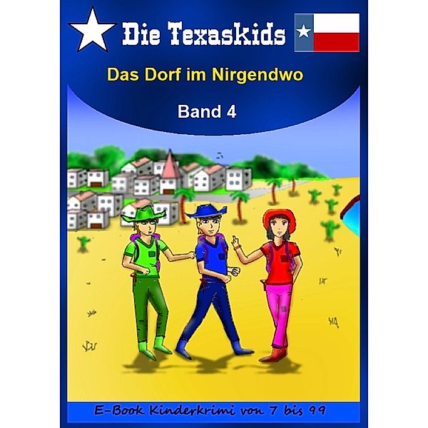 Die Texaskids: 4 Die Texaskids Band 4 - Das Dorf im Nirgendwo, Heike Noll