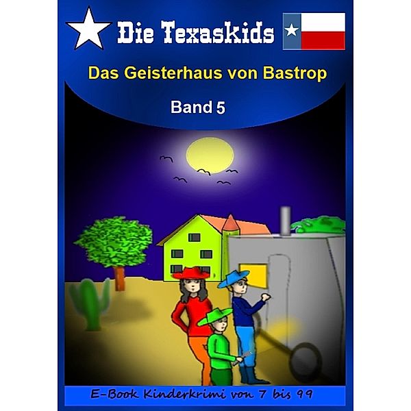 Die Texaskids: 5 Die Texaskids Band 5 - Das Geisterhaus von Bastrop, Heike Noll