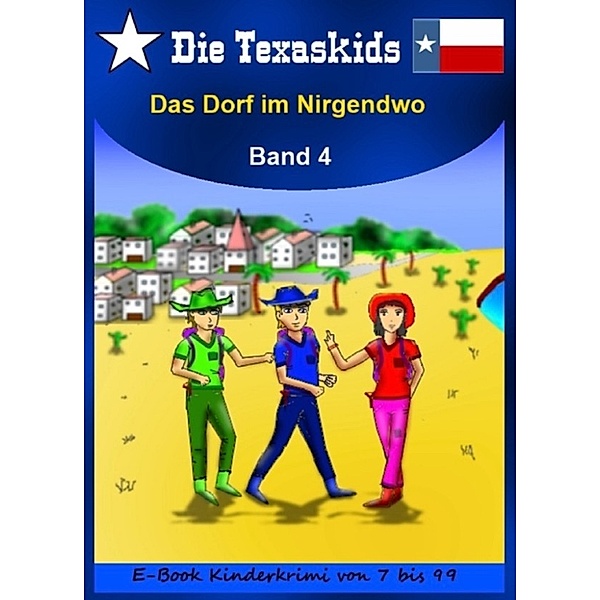 Die Texaskids: Die Texaskids 4 - Das Dorf im Nirgendwo, Heike Noll