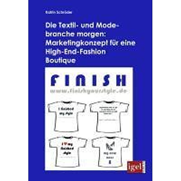 Die Textil- und Modebranche morgen: Marketingkonzept für eine High-End-Fashion Boutique / Igel-Verlag, Katrin Schröder