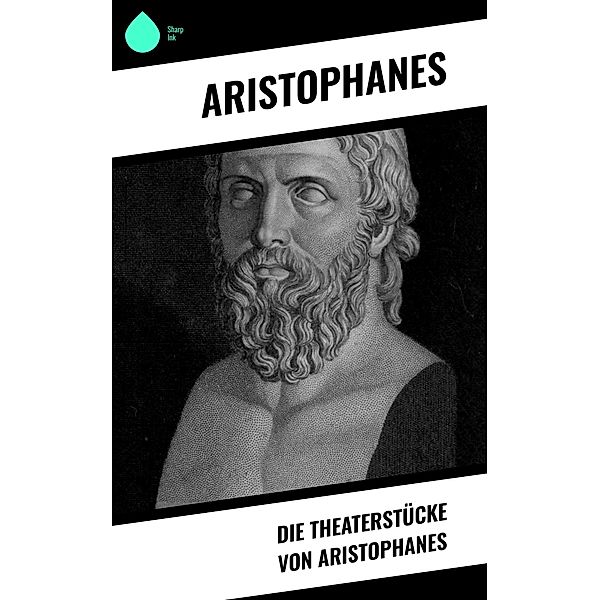 Die Theaterstücke von Aristophanes, Aristophanes