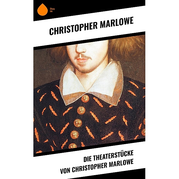 Die Theaterstücke von Christopher Marlowe, Christopher Marlowe
