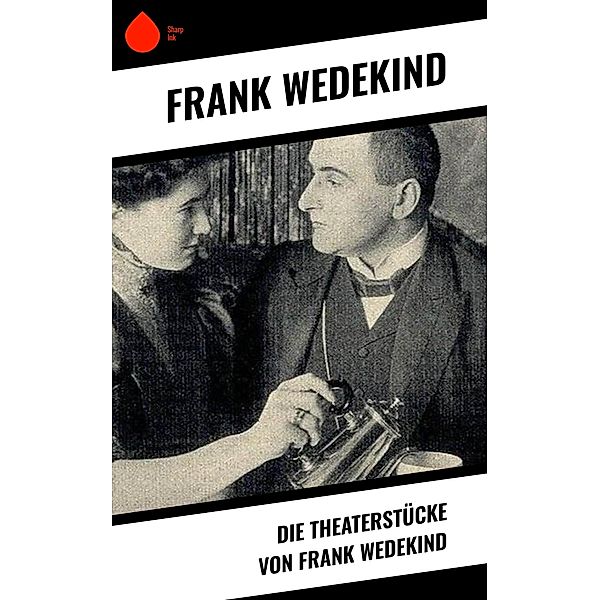 Die Theaterstücke von Frank Wedekind, Frank Wedekind