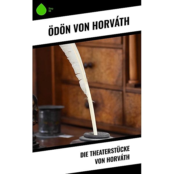 Die Theaterstücke von Horváth, Ödön von Horváth