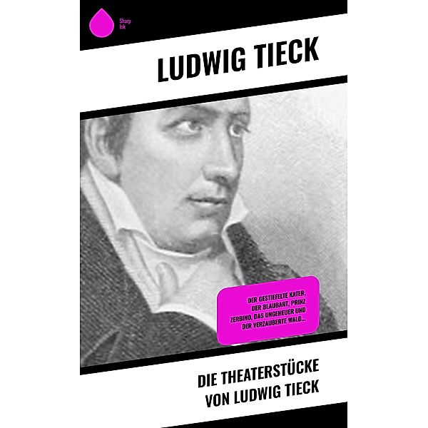 Die Theaterstücke von Ludwig Tieck, Ludwig Tieck