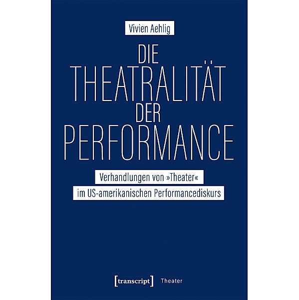Die Theatralität der Performance / Theater Bd.126, Vivien Aehlig