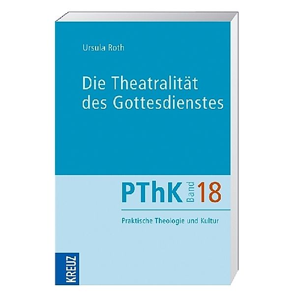 Die Theatralität des Gottesdienstes, Ursula Roth