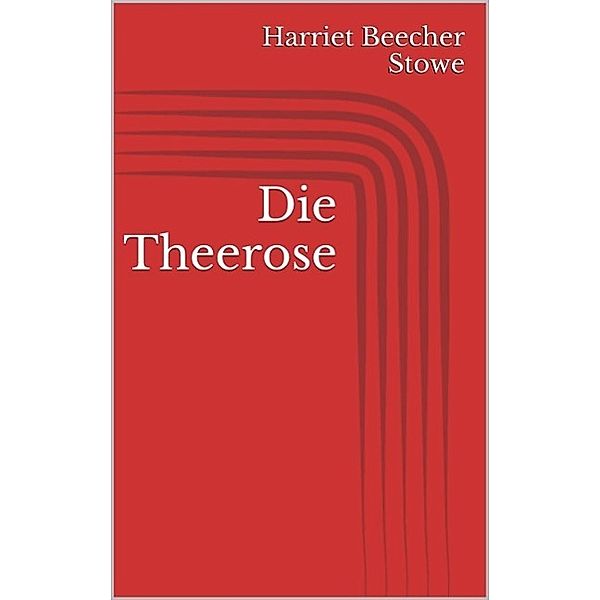 Die Theerose, Harriet Beecher Stowe