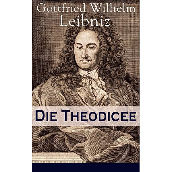 Die Theodicee, Gottfried Wilhelm Leibniz