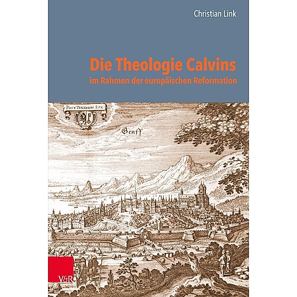 Die Theologie Calvins im Rahmen der europäischen Reformation, Christian Link