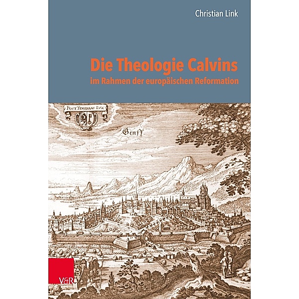 Die Theologie Calvins im Rahmen der europäischen Reformation, Christian Link