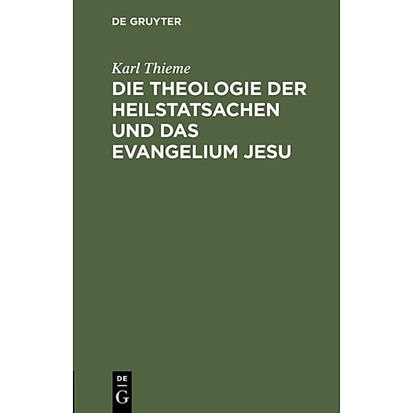Die Theologie der Heilstatsachen und das Evangelium Jesu, Karl Thieme