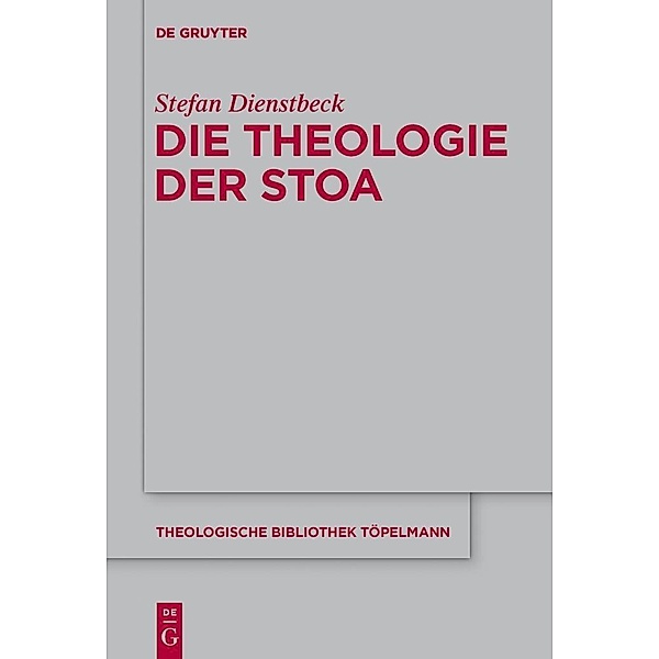 Die Theologie der Stoa / Theologische Bibliothek Töpelmann Bd.173, Stefan Dienstbeck