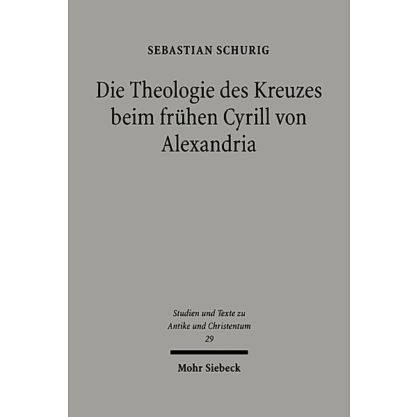 Die Theologie des Kreuzes beim frühen Cyrill von Alexandria, Sebastian Schurig