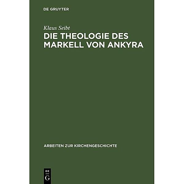 Die Theologie des Markell von Ankyra / Arbeiten zur Kirchengeschichte Bd.59, Klaus Seibt