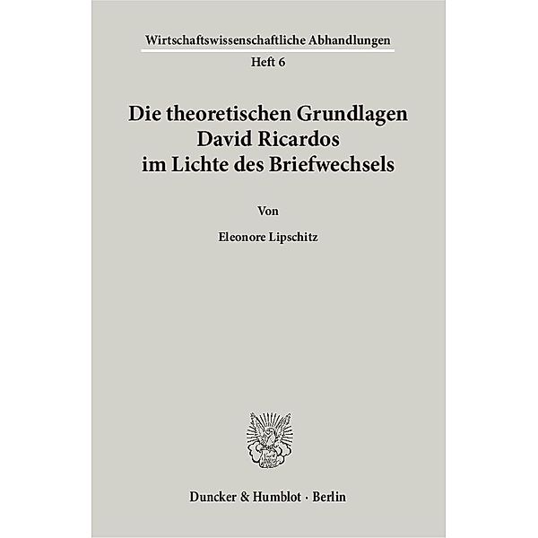 Die theoretischen Grundlagen David Ricardos im Lichte des Briefwechsels., Eleonore Lipschitz
