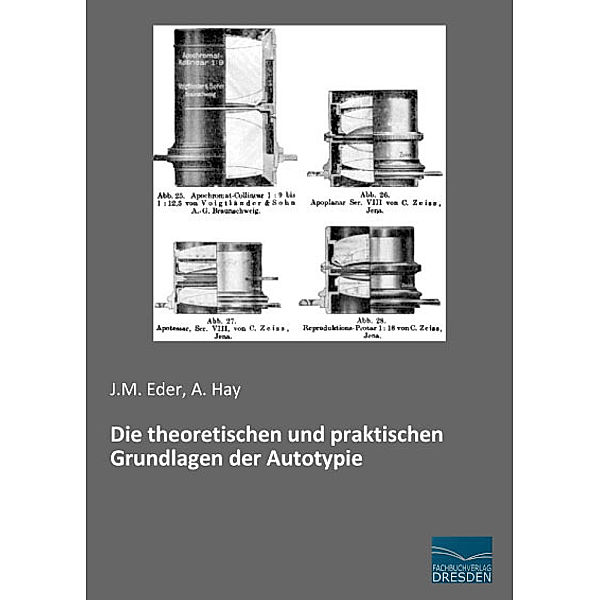 Die theoretischen und praktischen Grundlagen der Autotypie, J. M. Eder, A. Hay
