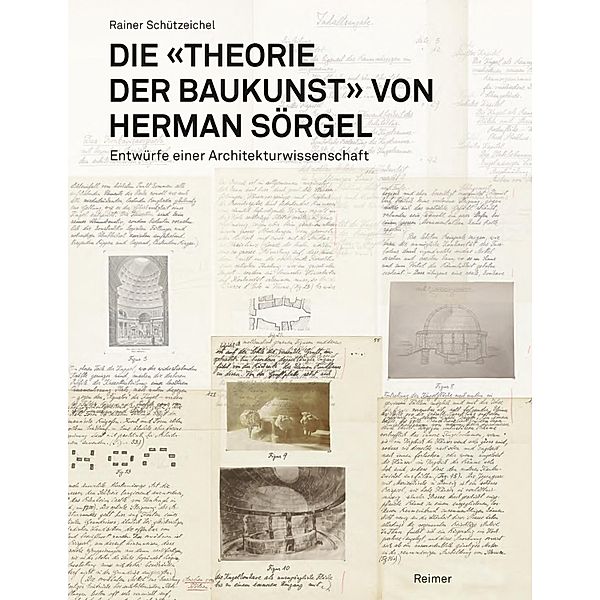 Die »Theorie der Baukunst« von Herman Sörgel, Rainer Schützeichel