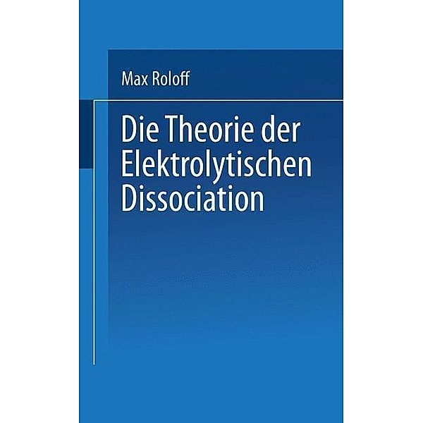 Die Theorie der Elektrolytischen Dissociation, Max Roloff