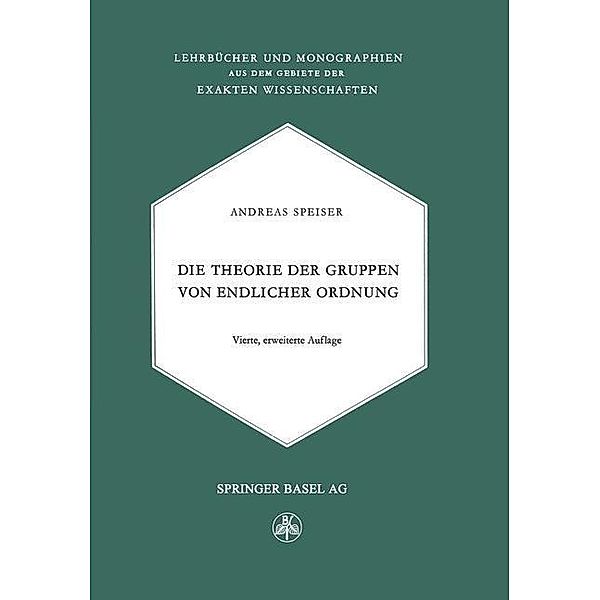 Die Theorie der Gruppen von Endlicher Ordnung / Lehrbücher und Monographien aus dem Gebiete der exakten Wissenschaften Bd.22, Andreas Speiser