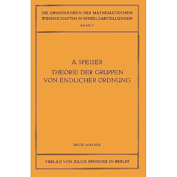 Die Theorie der Gruppen von Endlicher Ordnung / Grundlehren der mathematischen Wissenschaften Bd.5, Andreas Speiser