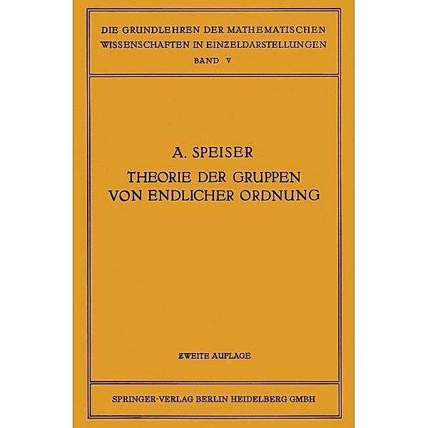 Die Theorie der Gruppen von Endlicher Ordnung / Die Grundlehren der mathematischen Wissenschaften, Andreas Speiser