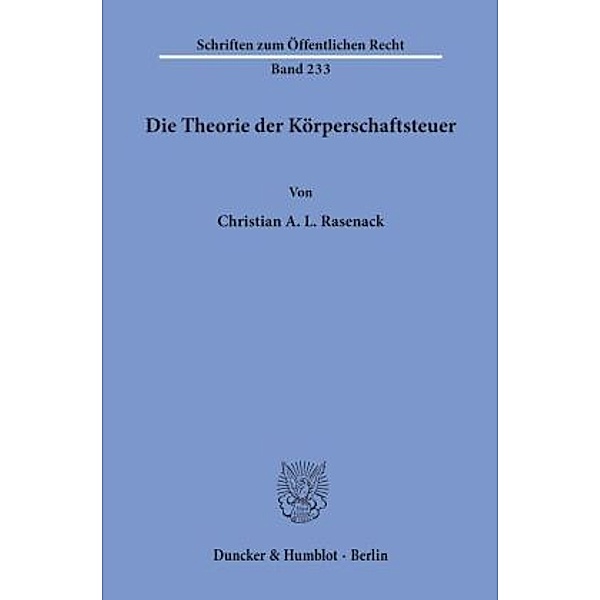 Die Theorie der Körperschaftsteuer., Christian A. L. Rasenack