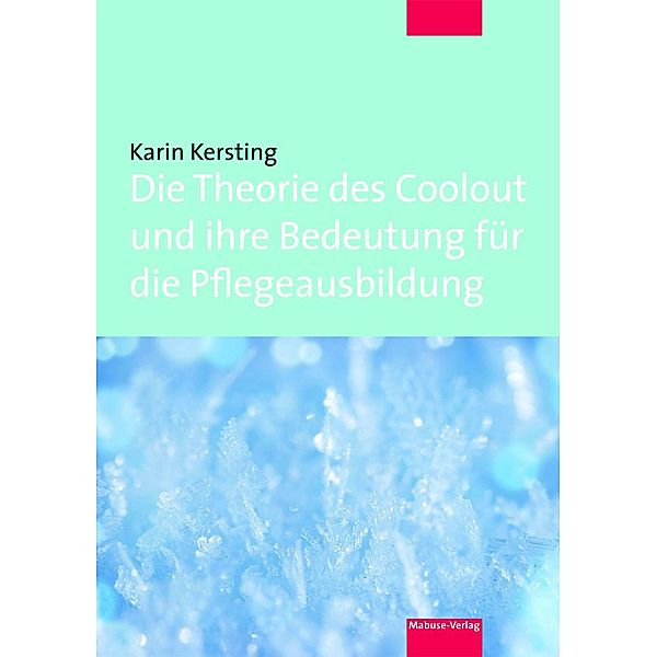 Die Theorie des Coolout und ihre Bedeutung für die Pflegeausbildung, Karin Kersting