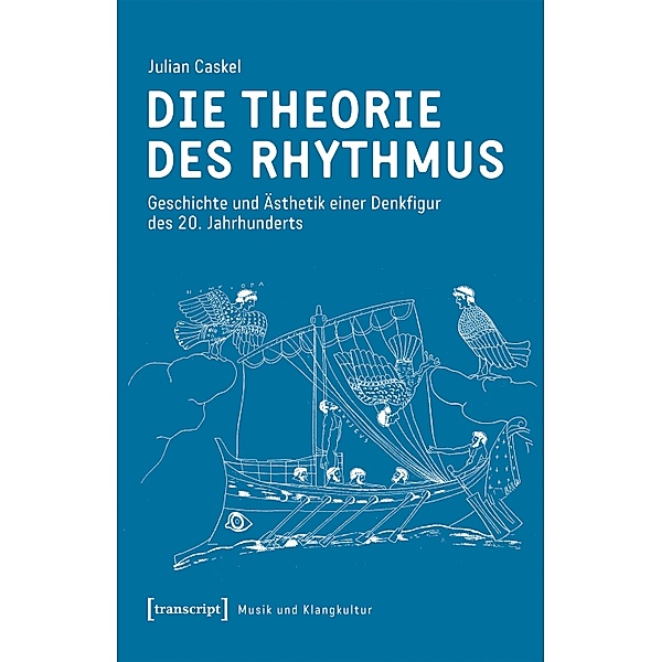 Die Theorie des Rhythmus / Musik und Klangkultur Bd.49, Julian Caskel