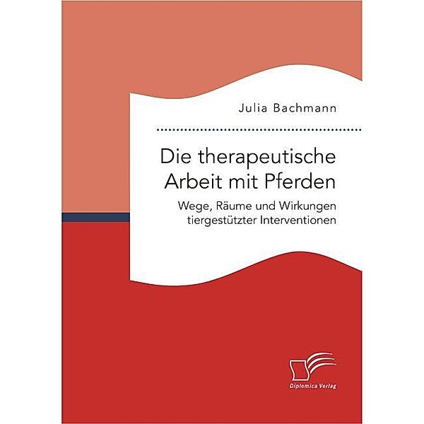 Die therapeutische Arbeit mit Pferden, Julia Bachmann