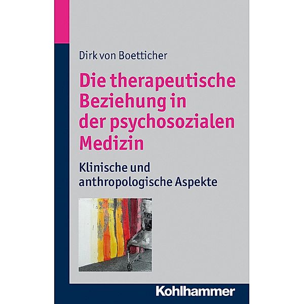 Die therapeutische Beziehung in der psychosozialen Medizin, Dirk von Boetticher