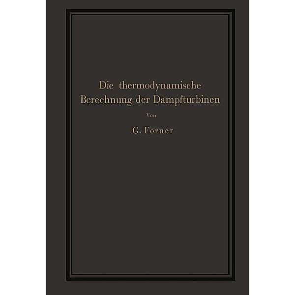 Die thermodynamische Berechnung der Dampfturbinen, G. Forner