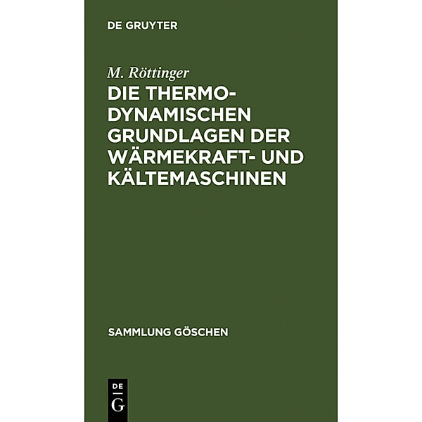 Die thermodynamischen Grundlagen der Wärmekraft- und Kältemaschinen, M. Röttinger