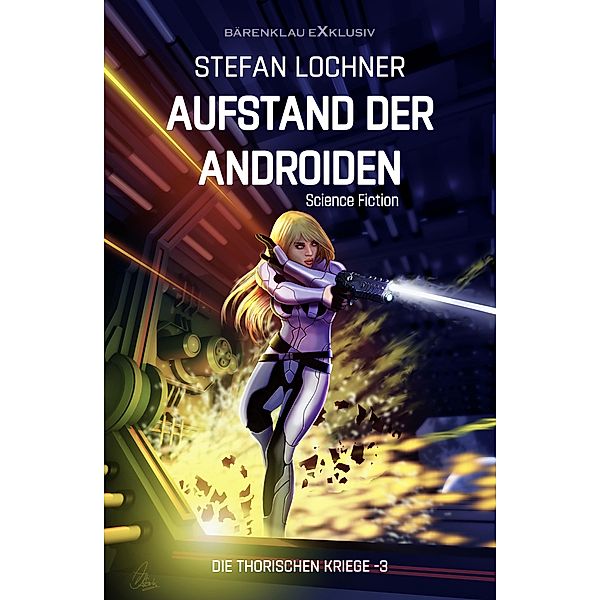 Die Thorischen Kriege Band 3: Aufstand der Androiden, Stefan Lochner